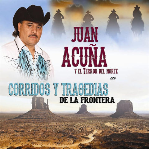 Juan Acuña Y El Terror Del Norte - Corridos Y Tragedias De La Frontera