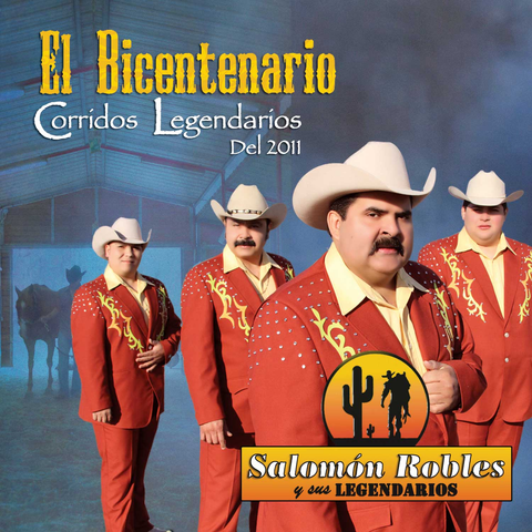 Salomon Robles Y Sus Legendarios - El Bicentenario,Corridos Legendarios Del 2011
